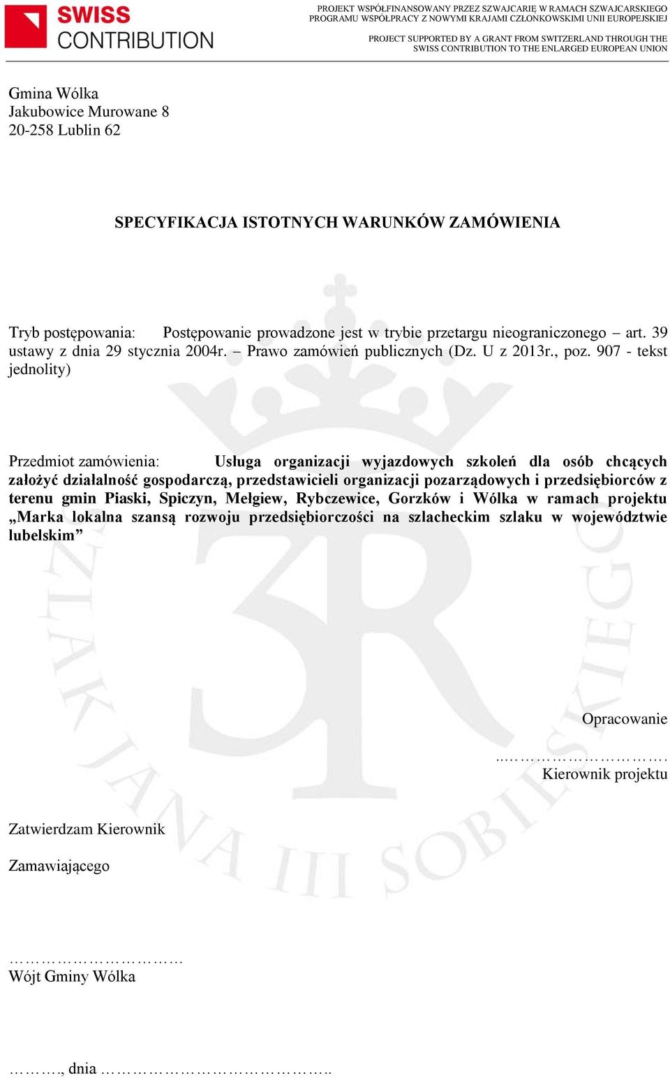 907 - tekst jednolity) Przedmiot zamówienia: Usługa organizacji wyjazdowych szkoleń dla osób chcących założyć działalność gospodarczą, przedstawicieli organizacji pozarządowych i