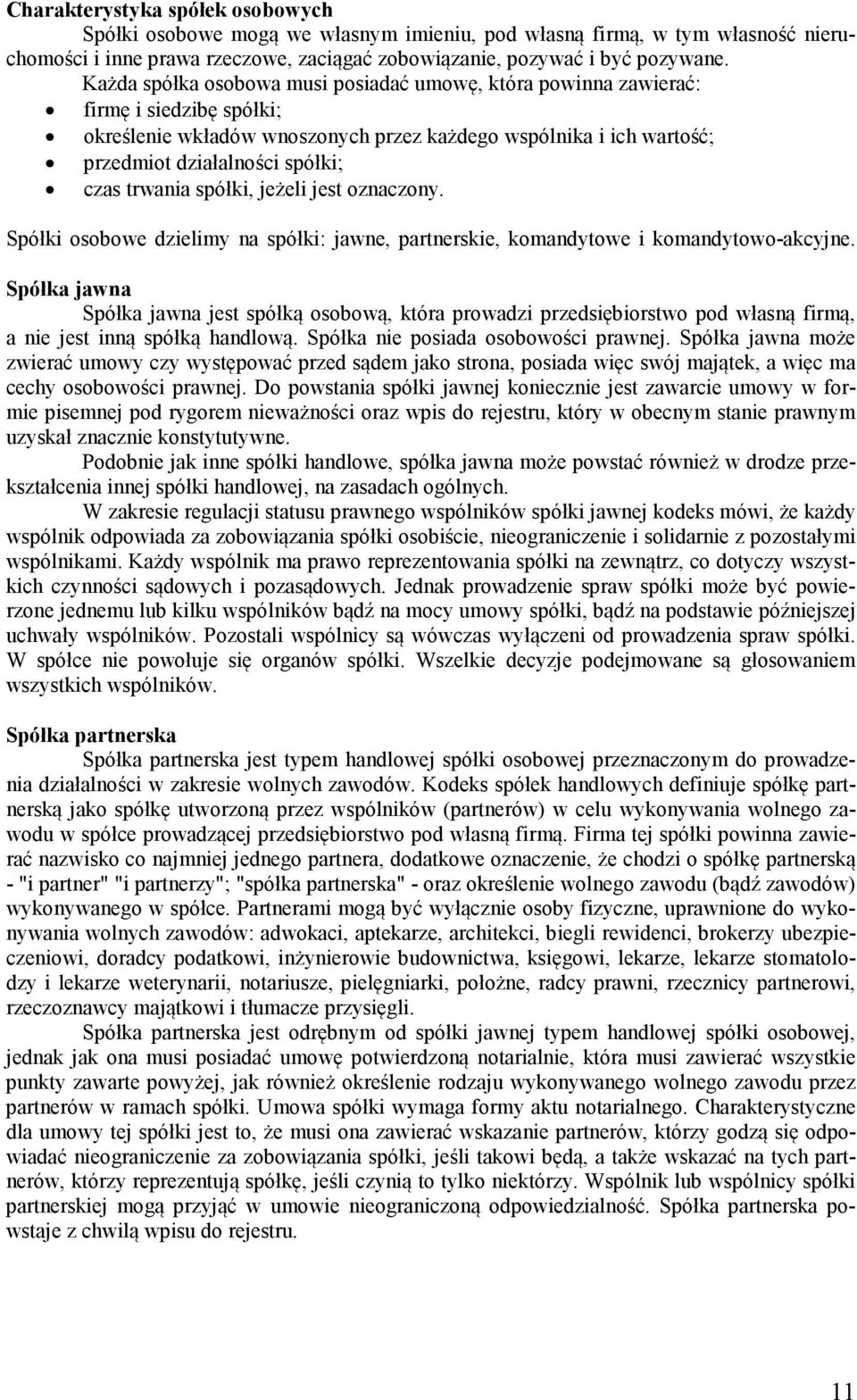 trwania spółki, jeżeli jest oznaczony. Spółki osobowe dzielimy na spółki: jawne, partnerskie, komandytowe i komandytowo-akcyjne.