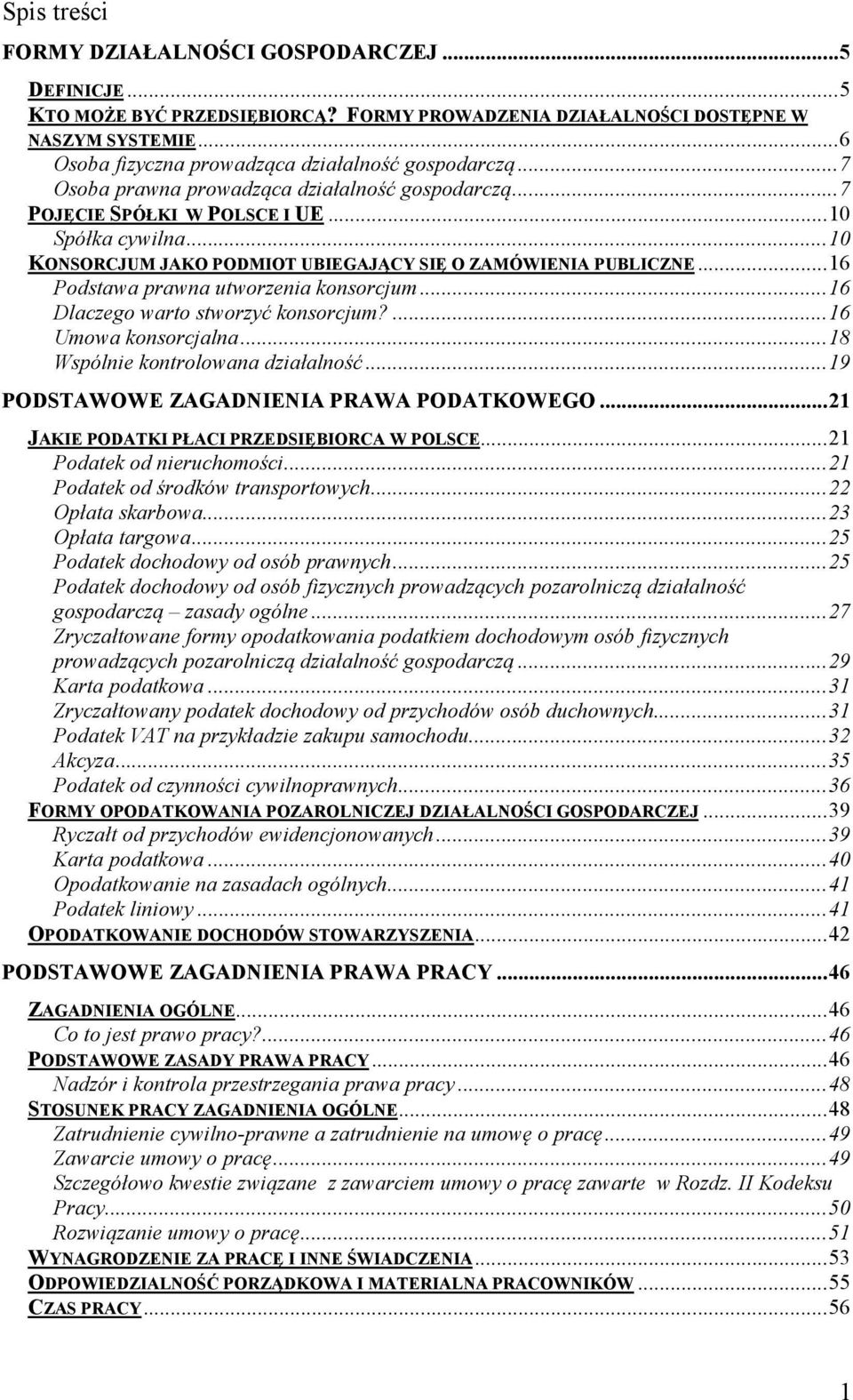 ..16 Podstawa prawna utworzenia konsorcjum...16 Dlaczego warto stworzyć konsorcjum?...16 Umowa konsorcjalna...18 Wspólnie kontrolowana działalność...19 PODSTAWOWE ZAGAD IE IA PRAWA PODATKOWEGO.