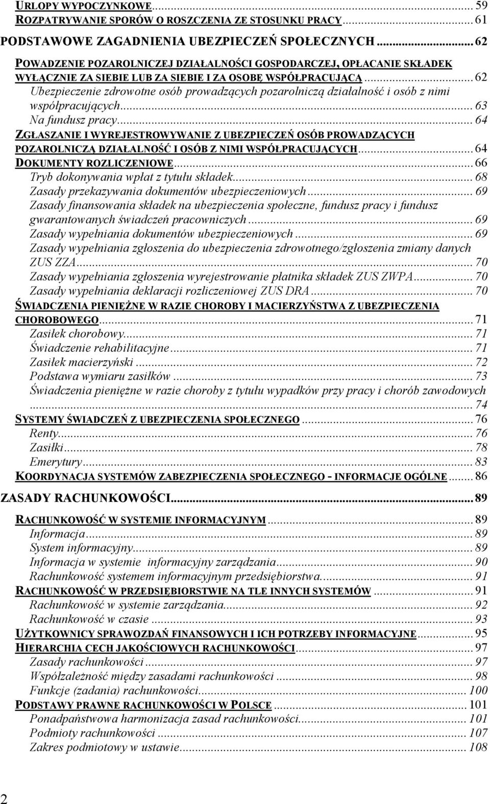 .. 62 Ubezpieczenie zdrowotne osób prowadzących pozarolniczą działalność i osób z nimi współpracujących... 63 a fundusz pracy.