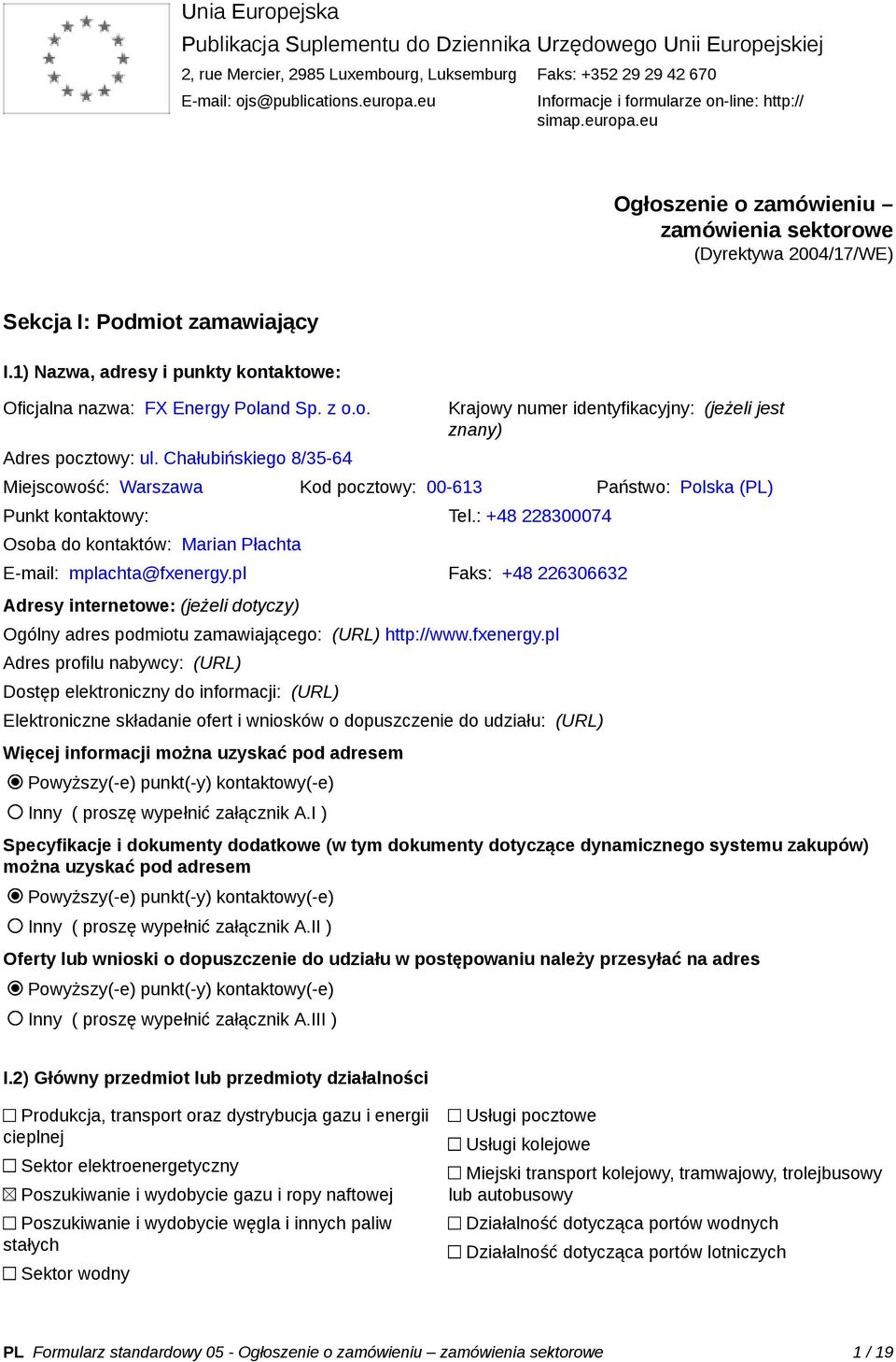 1) Nazwa, adresy i punkty kontaktowe: Oficjalna nazwa: FX Energy Poland Sp. z o.o. Adres pocztowy: ul.