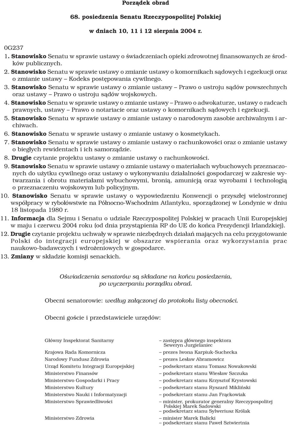 Stanowisko Senatu w sprawie ustawy o zmianie ustawy o komornikach s¹dowych i egzekucji oraz o zmianie ustawy Kodeks postêpowania cywilnego. 3.