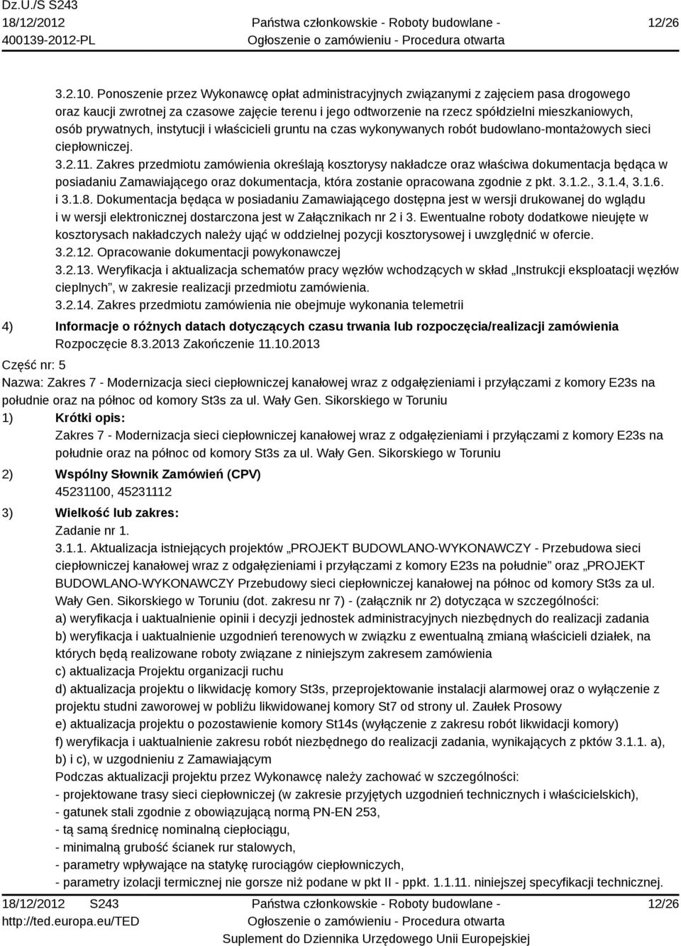 prywatnych, instytucji i właścicieli gruntu na czas wykonywanych robót budowlano-montażowych sieci ciepłowniczej. 3.2.11.