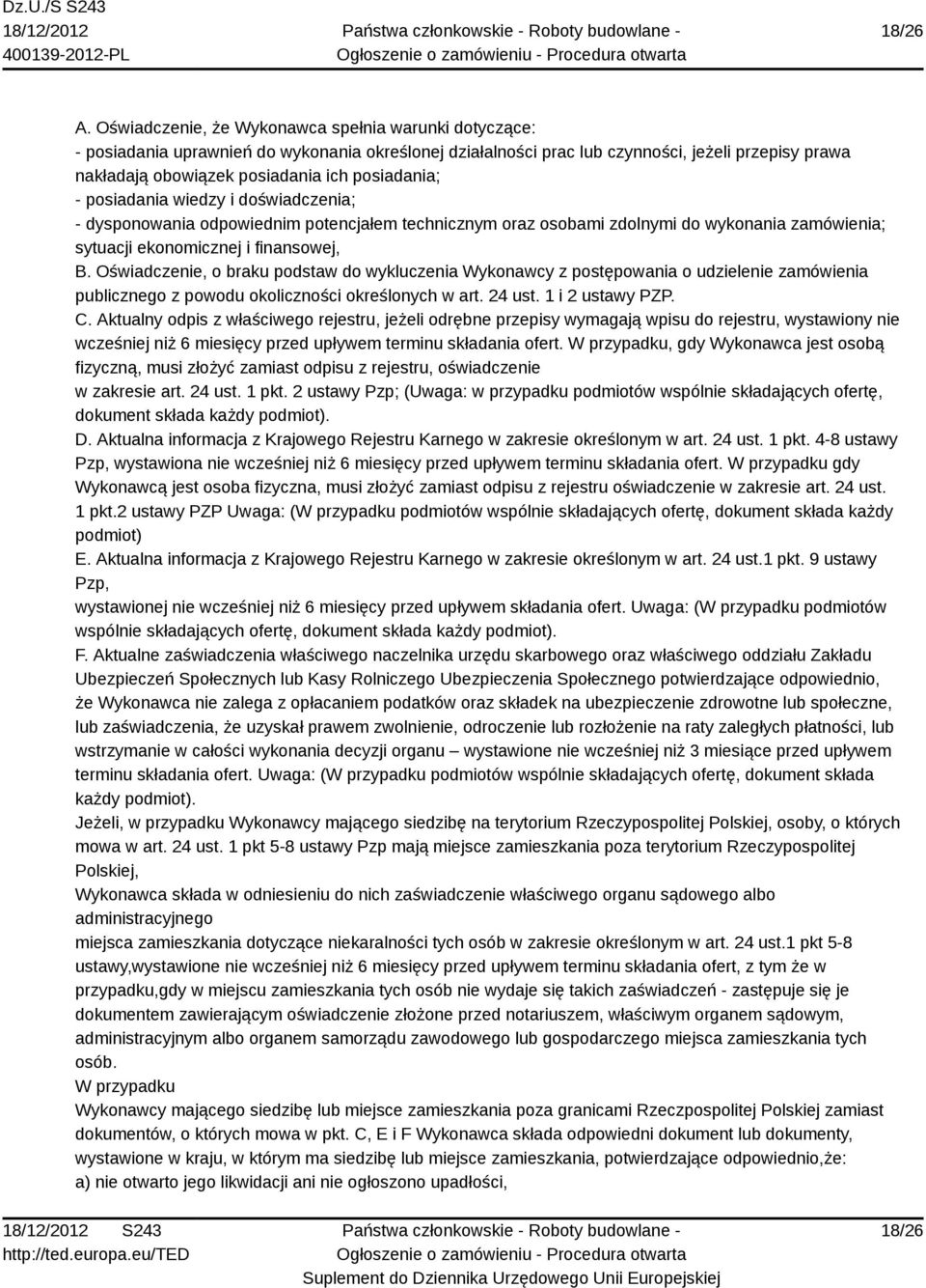 posiadania; - posiadania wiedzy i doświadczenia; - dysponowania odpowiednim potencjałem technicznym oraz osobami zdolnymi do wykonania zamówienia; sytuacji ekonomicznej i finansowej, B.