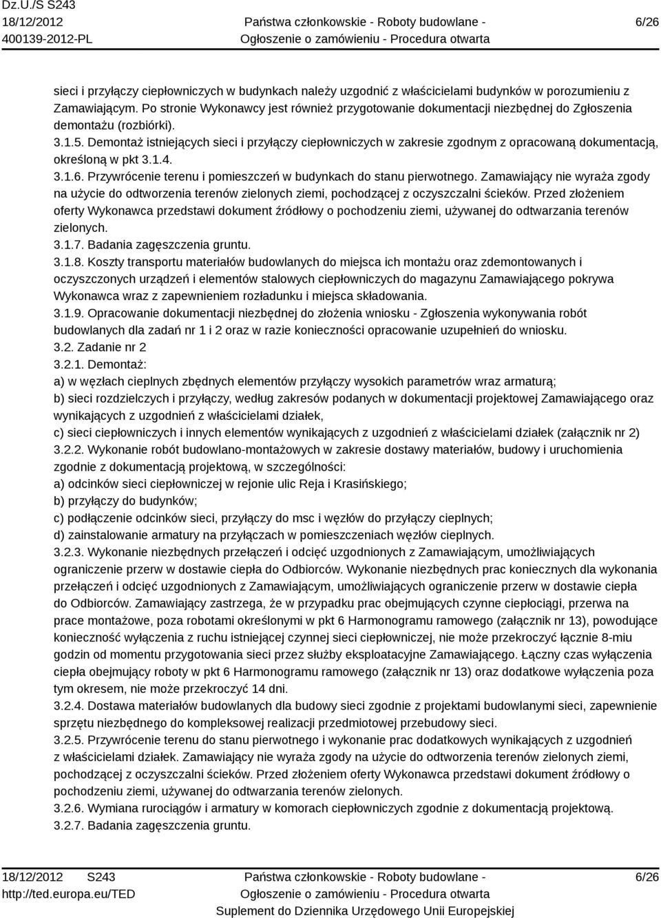 Demontaż istniejących sieci i przyłączy ciepłowniczych w zakresie zgodnym z opracowaną dokumentacją, określoną w pkt 3.1.4. 3.1.6. Przywrócenie terenu i pomieszczeń w budynkach do stanu pierwotnego.