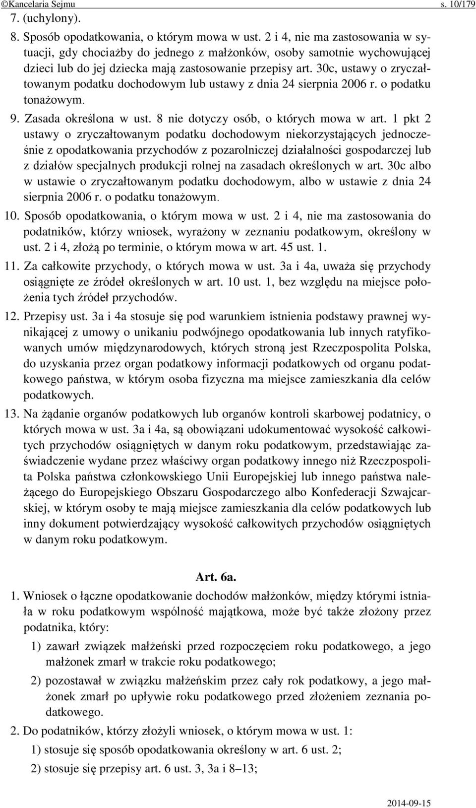 30c, ustawy o zryczałtowanym podatku dochodowym lub ustawy z dnia 24 sierpnia 2006 r. o podatku tonażowym. 9. Zasada określona w ust. 8 nie dotyczy osób, o których mowa w art.