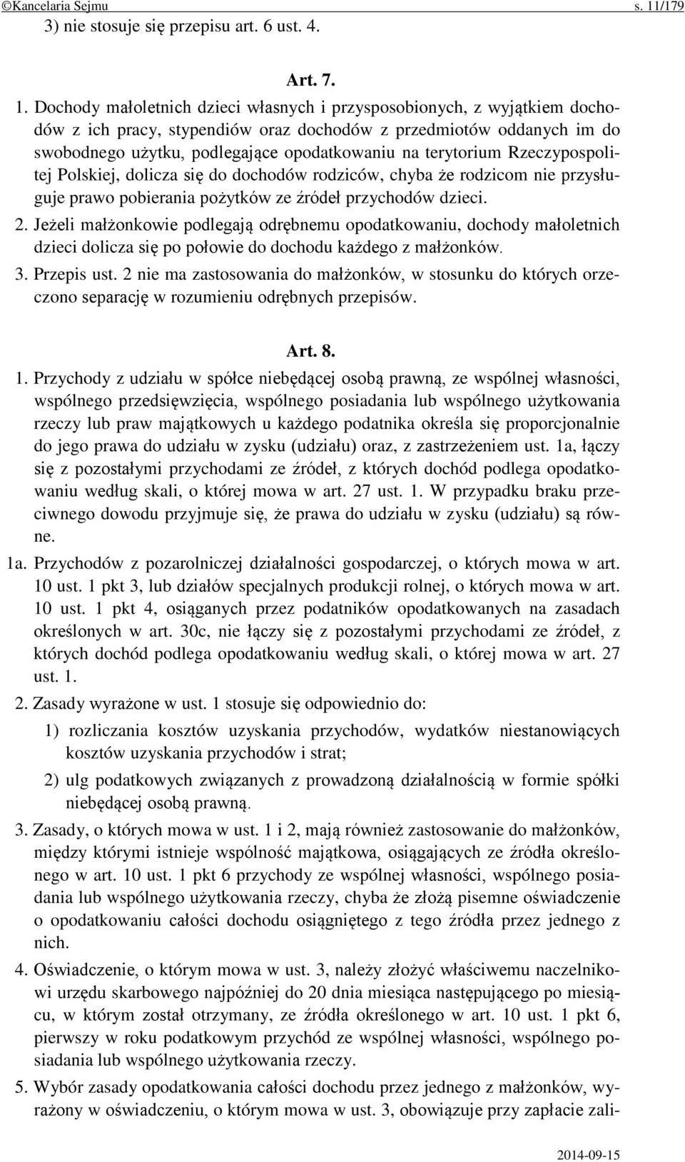 Dochody małoletnich dzieci własnych i przysposobionych, z wyjątkiem dochodów z ich pracy, stypendiów oraz dochodów z przedmiotów oddanych im do swobodnego użytku, podlegające opodatkowaniu na