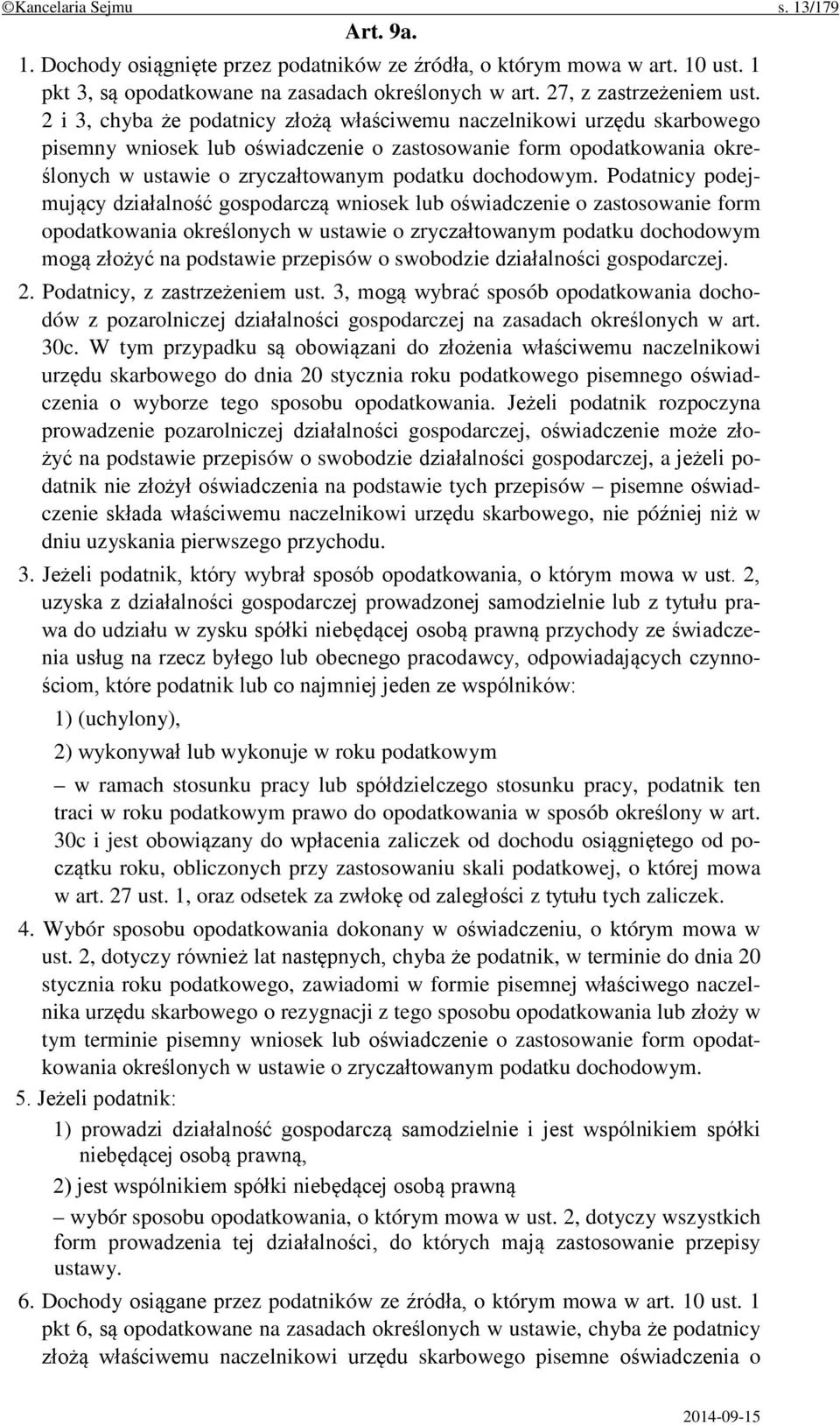 Podatnicy podejmujący działalność gospodarczą wniosek lub oświadczenie o zastosowanie form opodatkowania określonych w ustawie o zryczałtowanym podatku dochodowym mogą złożyć na podstawie przepisów o