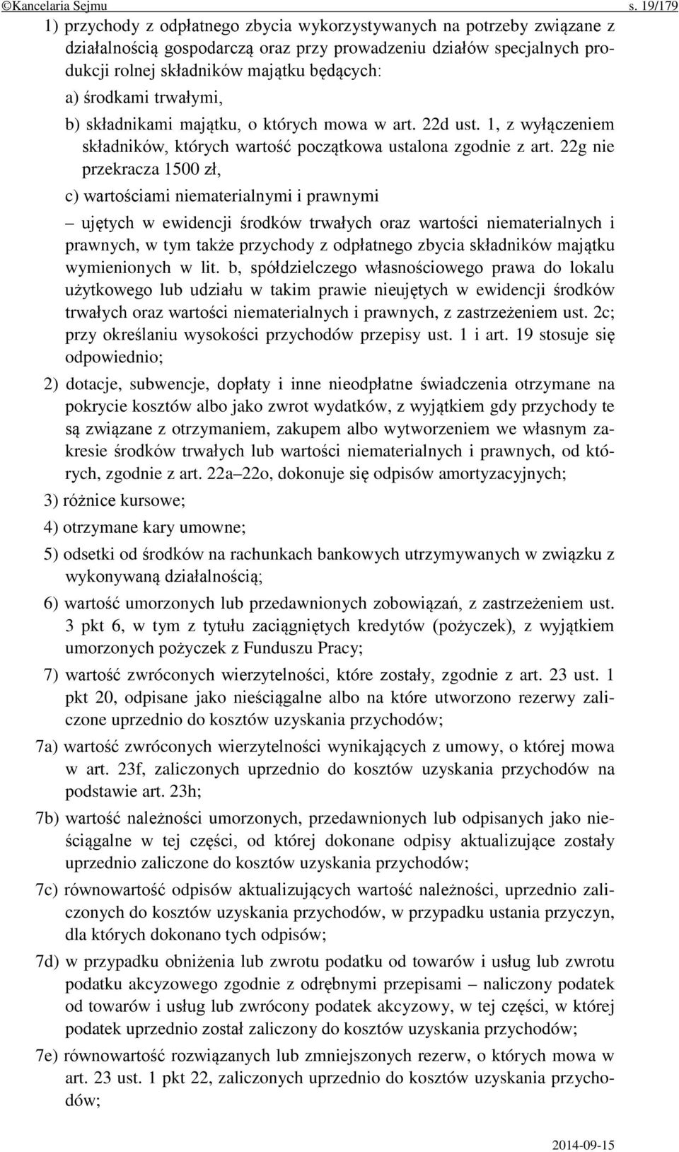 środkami trwałymi, b) składnikami majątku, o których mowa w art. 22d ust. 1, z wyłączeniem składników, których wartość początkowa ustalona zgodnie z art.