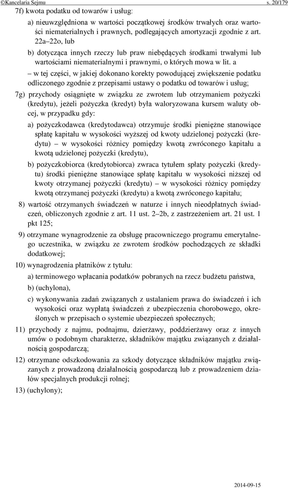 22a 22o, lub b) dotycząca innych rzeczy lub praw niebędących środkami trwałymi lub wartościami niematerialnymi i prawnymi, o których mowa w lit.