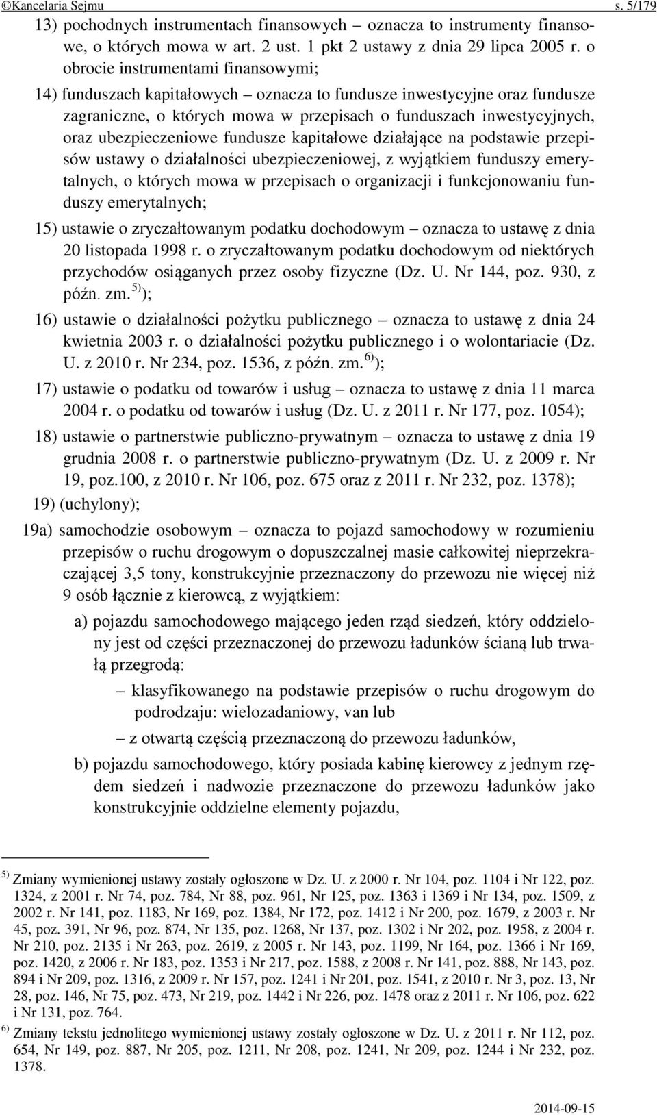 ubezpieczeniowe fundusze kapitałowe działające na podstawie przepisów ustawy o działalności ubezpieczeniowej, z wyjątkiem funduszy emerytalnych, o których mowa w przepisach o organizacji i