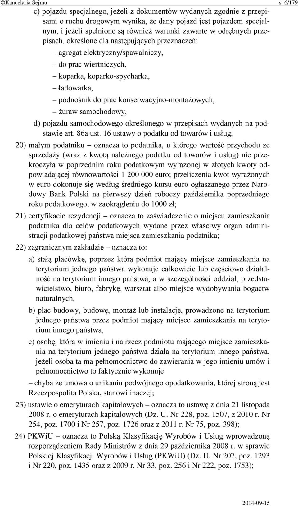 odrębnych przepisach, określone dla następujących przeznaczeń: agregat elektryczny/spawalniczy, do prac wiertniczych, koparka, koparko-spycharka, ładowarka, podnośnik do prac