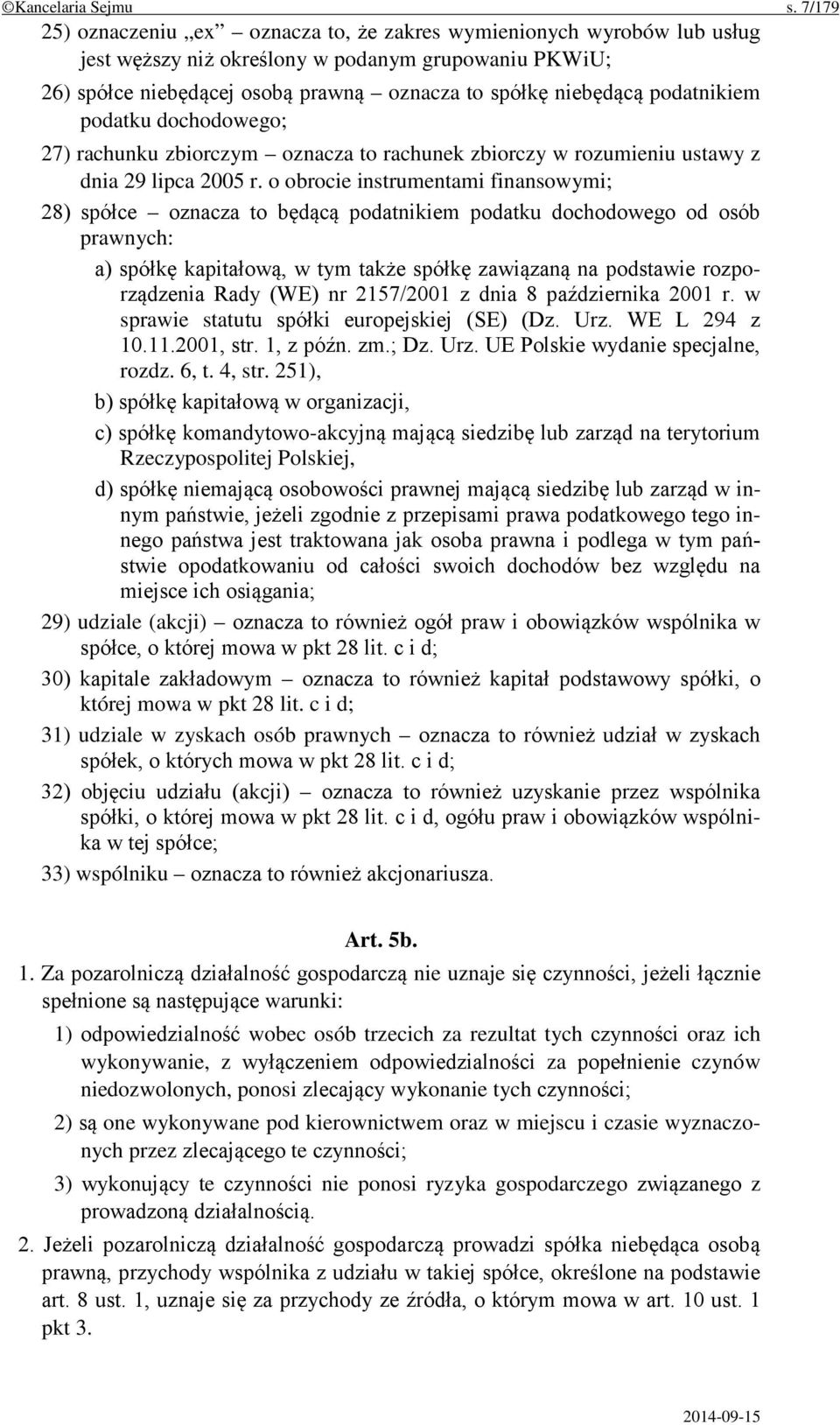 podatnikiem podatku dochodowego; 27) rachunku zbiorczym oznacza to rachunek zbiorczy w rozumieniu ustawy z dnia 29 lipca 2005 r.