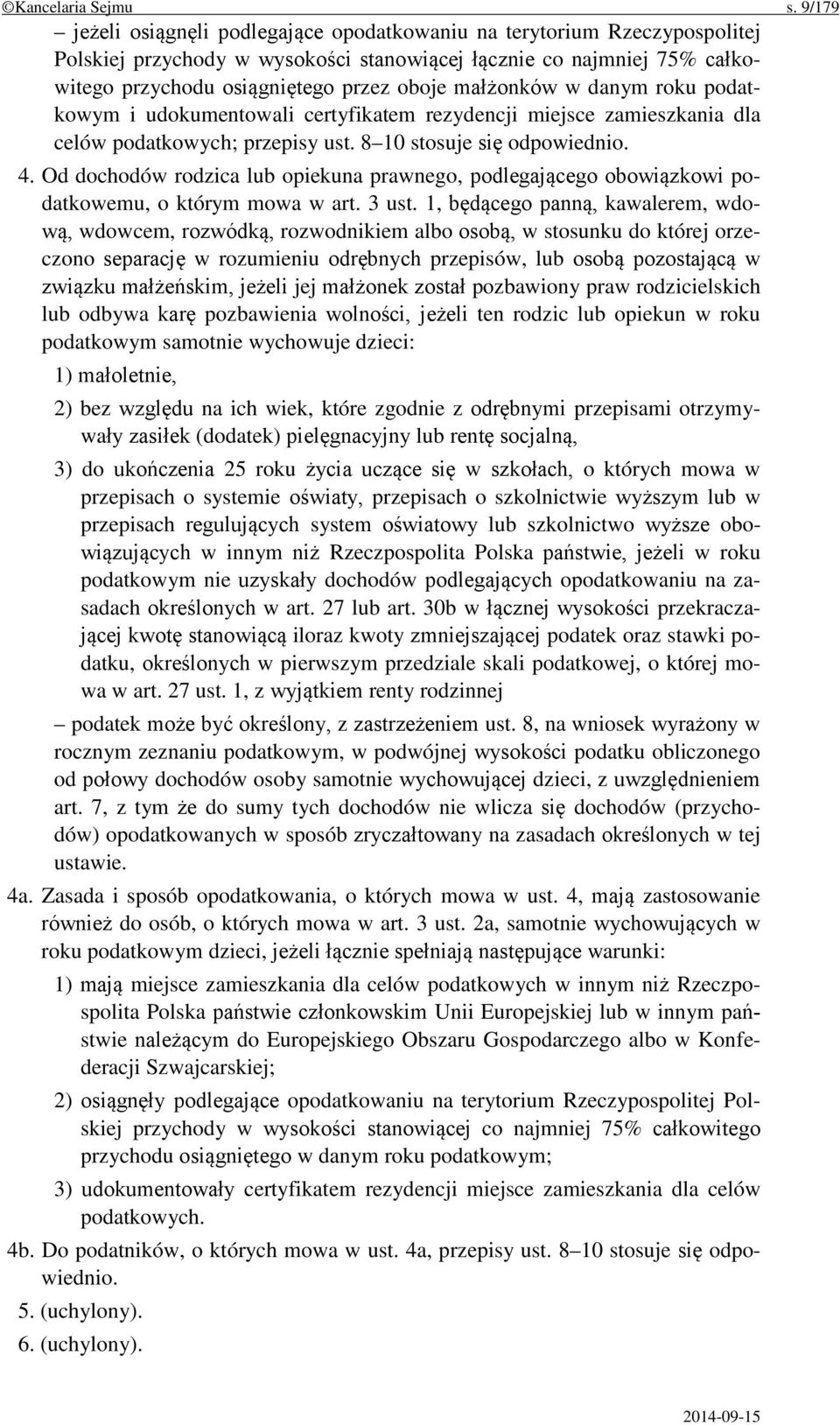 małżonków w danym roku podatkowym i udokumentowali certyfikatem rezydencji miejsce zamieszkania dla celów podatkowych; przepisy ust. 8 10 stosuje się odpowiednio. 4.