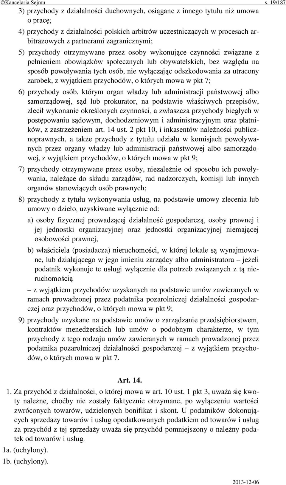 zagranicznymi; 5) przychody otrzymywane przez osoby wykonujące czynności związane z pełnieniem obowiązków społecznych lub obywatelskich, bez względu na sposób powoływania tych osób, nie wyłączając