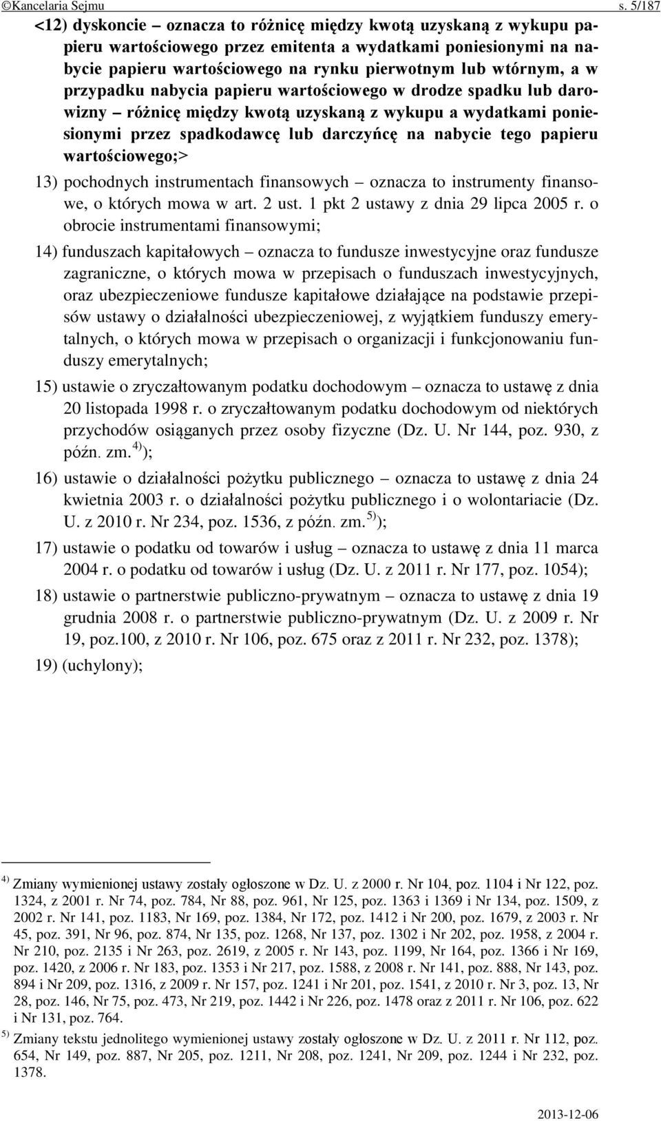 a w przypadku nabycia papieru wartościowego w drodze spadku lub darowizny różnicę między kwotą uzyskaną z wykupu a wydatkami poniesionymi przez spadkodawcę lub darczyńcę na nabycie tego papieru