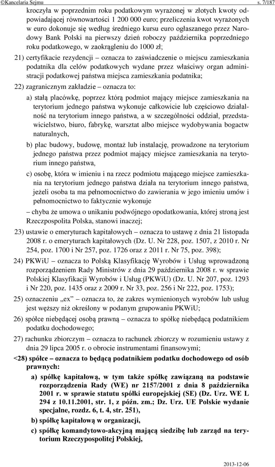 ogłaszanego przez Narodowy Bank Polski na pierwszy dzień roboczy października poprzedniego roku podatkowego, w zaokrągleniu do 1000 zł; 21) certyfikacie rezydencji oznacza to zaświadczenie o miejscu