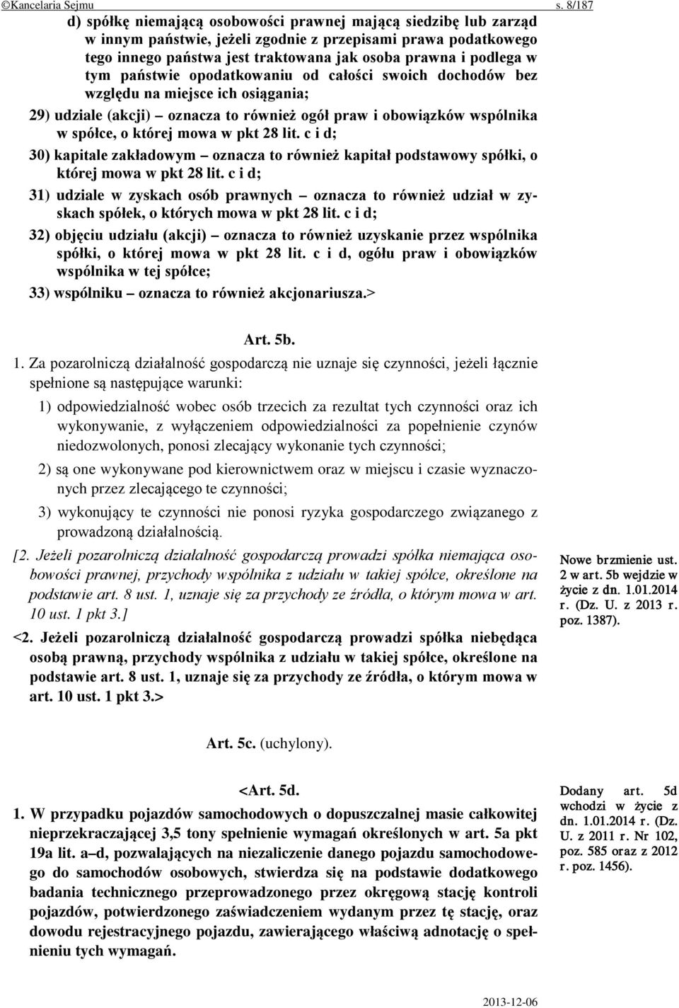 w tym państwie opodatkowaniu od całości swoich dochodów bez względu na miejsce ich osiągania; 29) udziale (akcji) oznacza to również ogół praw i obowiązków wspólnika w spółce, o której mowa w pkt 28