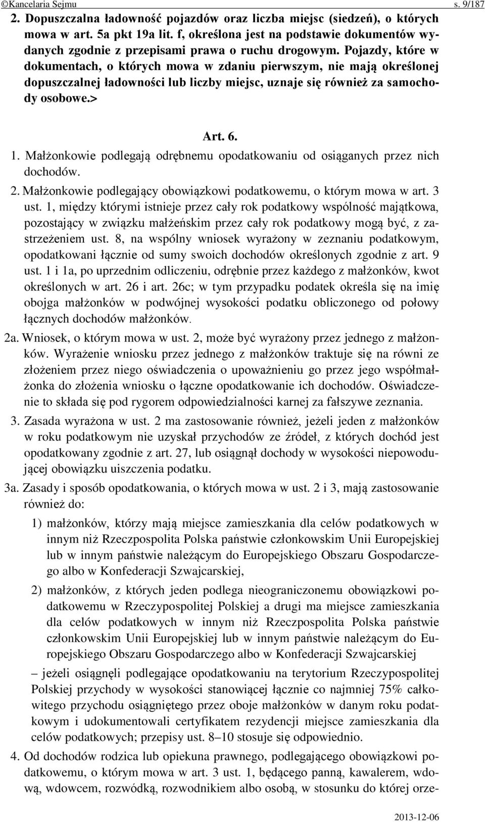 Pojazdy, które w dokumentach, o których mowa w zdaniu pierwszym, nie mają określonej dopuszczalnej ładowności lub liczby miejsc, uznaje się również za samochody osobowe.> Art. 6. 1.