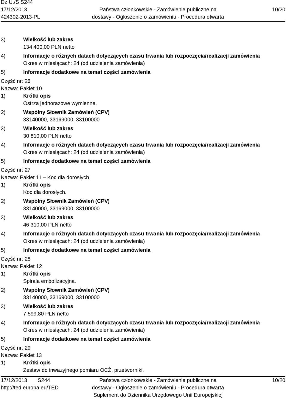 46 310,00 PLN netto Część nr: 28 Nazwa: Pakiet 12 Spirala embolizacyjna.