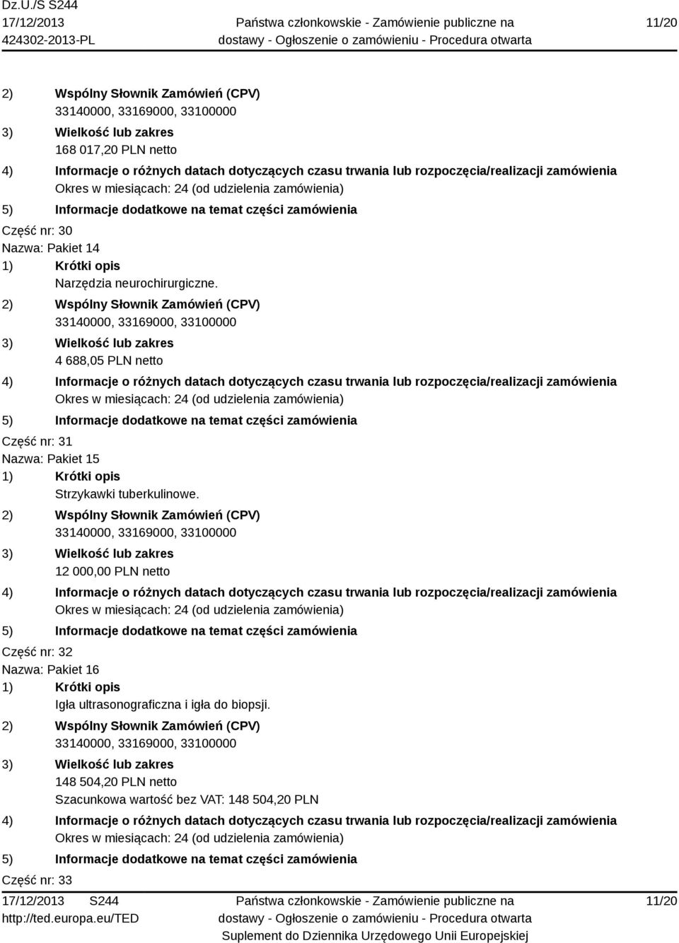 4 688,05 PLN netto Część nr: 31 Nazwa: Pakiet 15 Strzykawki tuberkulinowe.