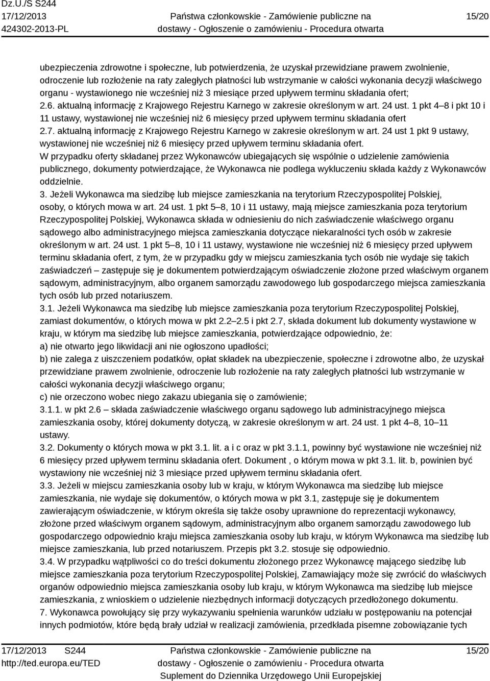 1 pkt 4 8 i pkt 10 i 11 ustawy, wystawionej nie wcześniej niż 6 miesięcy przed upływem terminu składania ofert 2.7. aktualną informację z Krajowego Rejestru Karnego w zakresie określonym w art.