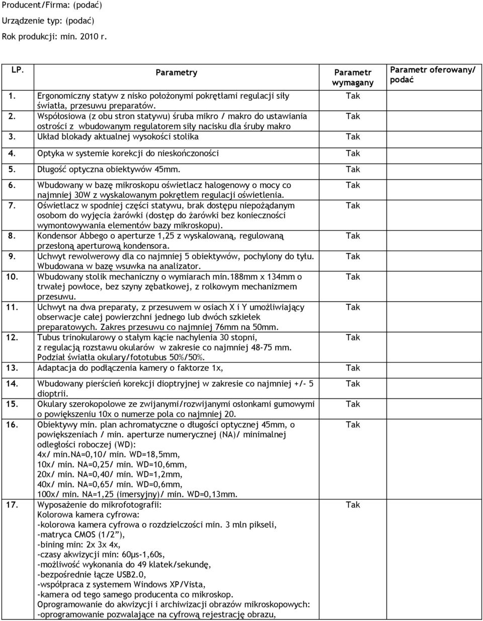 Współosiowa (z obu stron statywu) śruba mikro / makro do ustawiania ostrości z wbudowanym regulatorem siły nacisku dla śruby makro 3. Układ blokady aktualnej wysokości stolika 4.