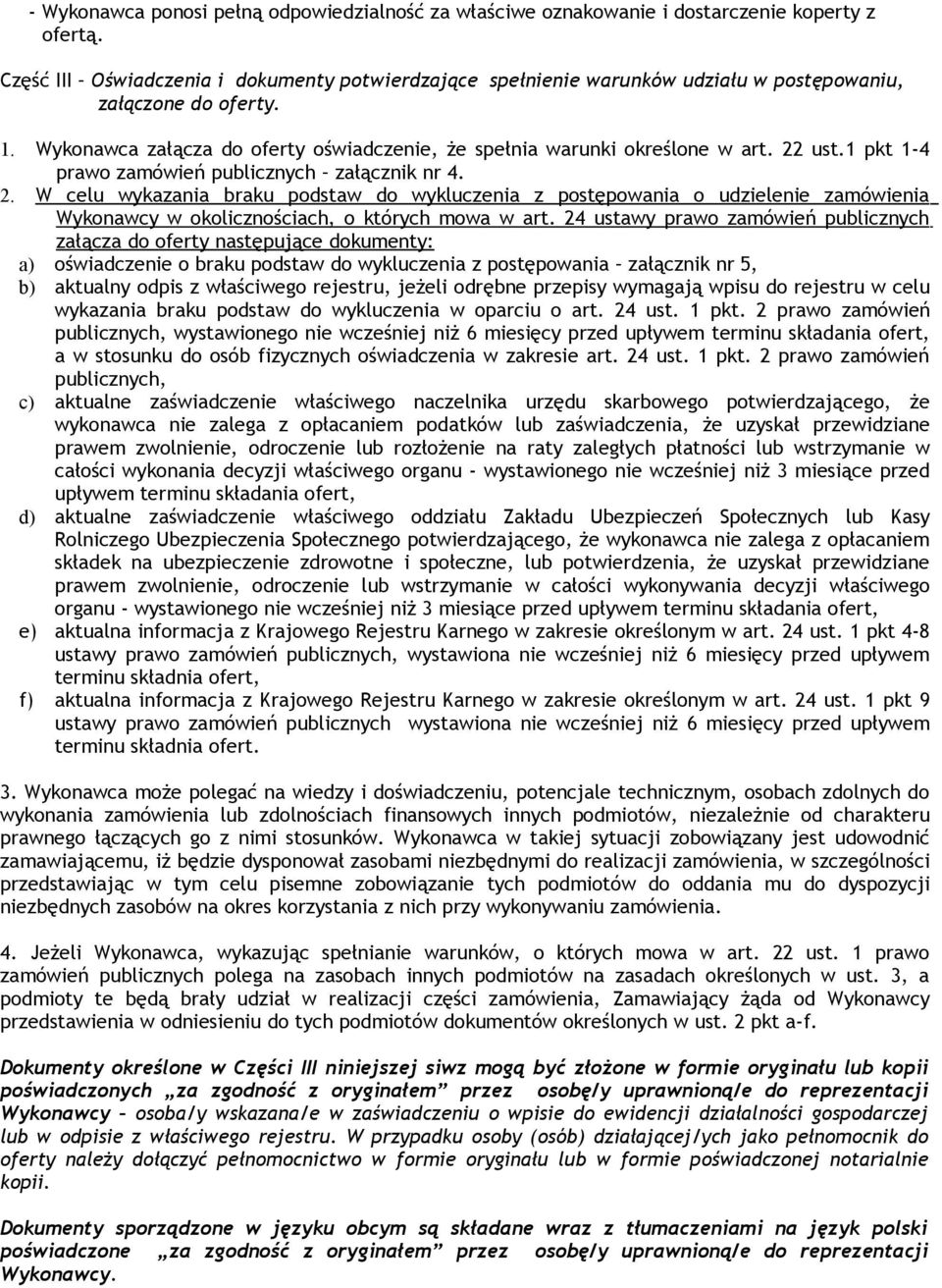 22 ust.1 pkt 1-4 prawo zamówień publicznych załącznik nr 4. 2. W celu wykazania braku podstaw do wykluczenia z postępowania o udzielenie zamówienia Wykonawcy w okolicznościach, o których mowa w art.