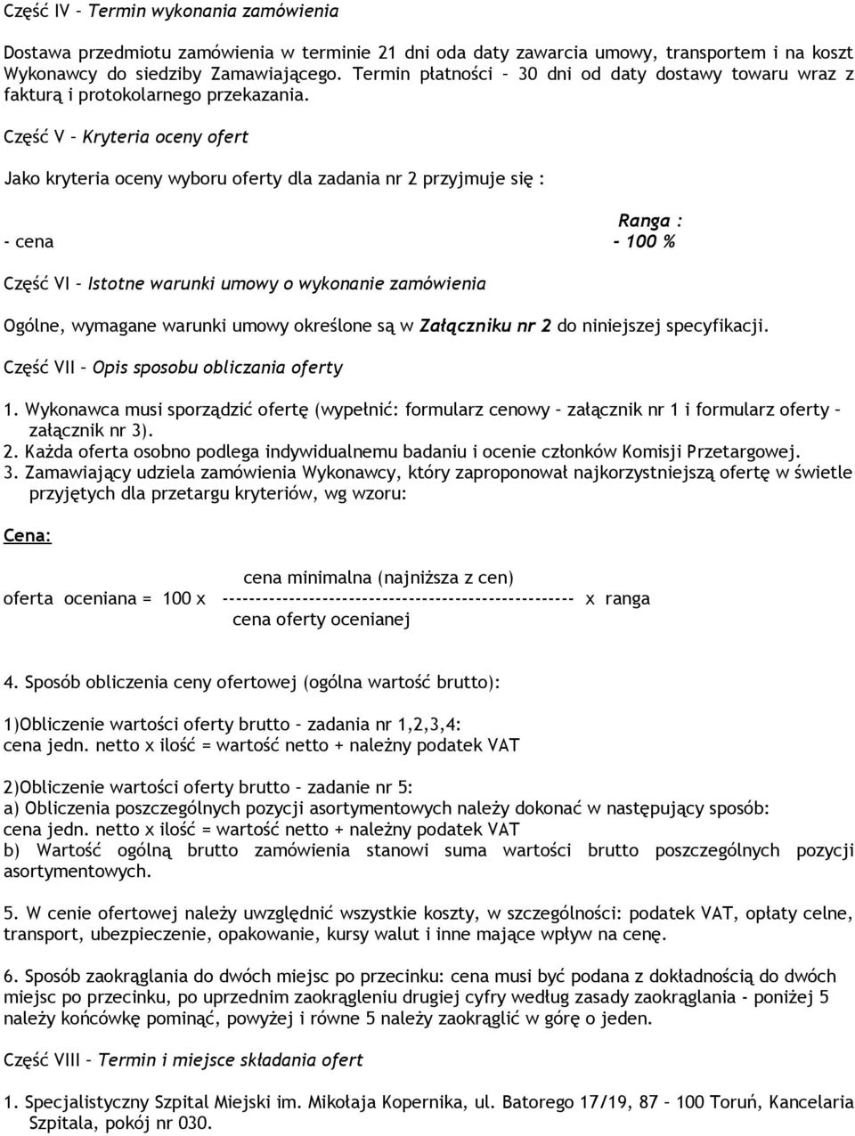 Część V Kryteria oceny ofert Jako kryteria oceny wyboru oferty dla zadania nr 2 przyjmuje się : Ranga : - cena - 100 % Część VI Istotne warunki umowy o wykonanie zamówienia Ogólne, wymagane warunki