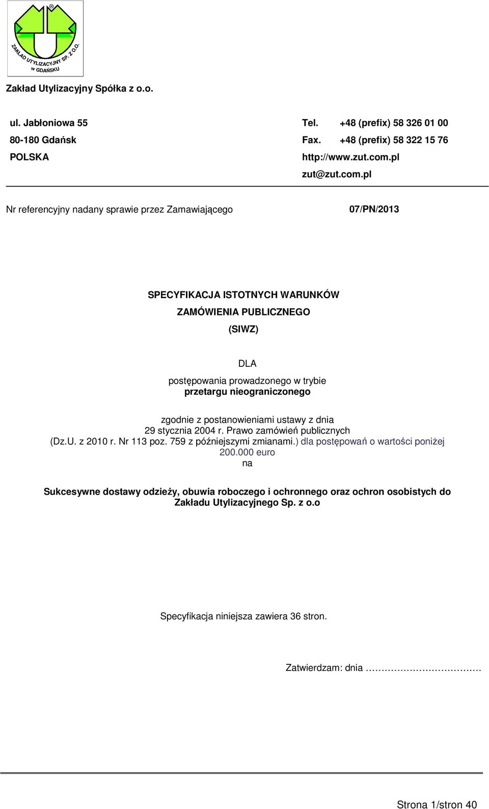 pl Nr referencyjny nadany sprawie przez Zamawiającego 07/PN/2013 SPECYFIKACJA ISTOTNYCH WARUNKÓW ZAMÓWIENIA PUBLICZNEGO (SIWZ) DLA postępowania prowadzonego w trybie przetargu