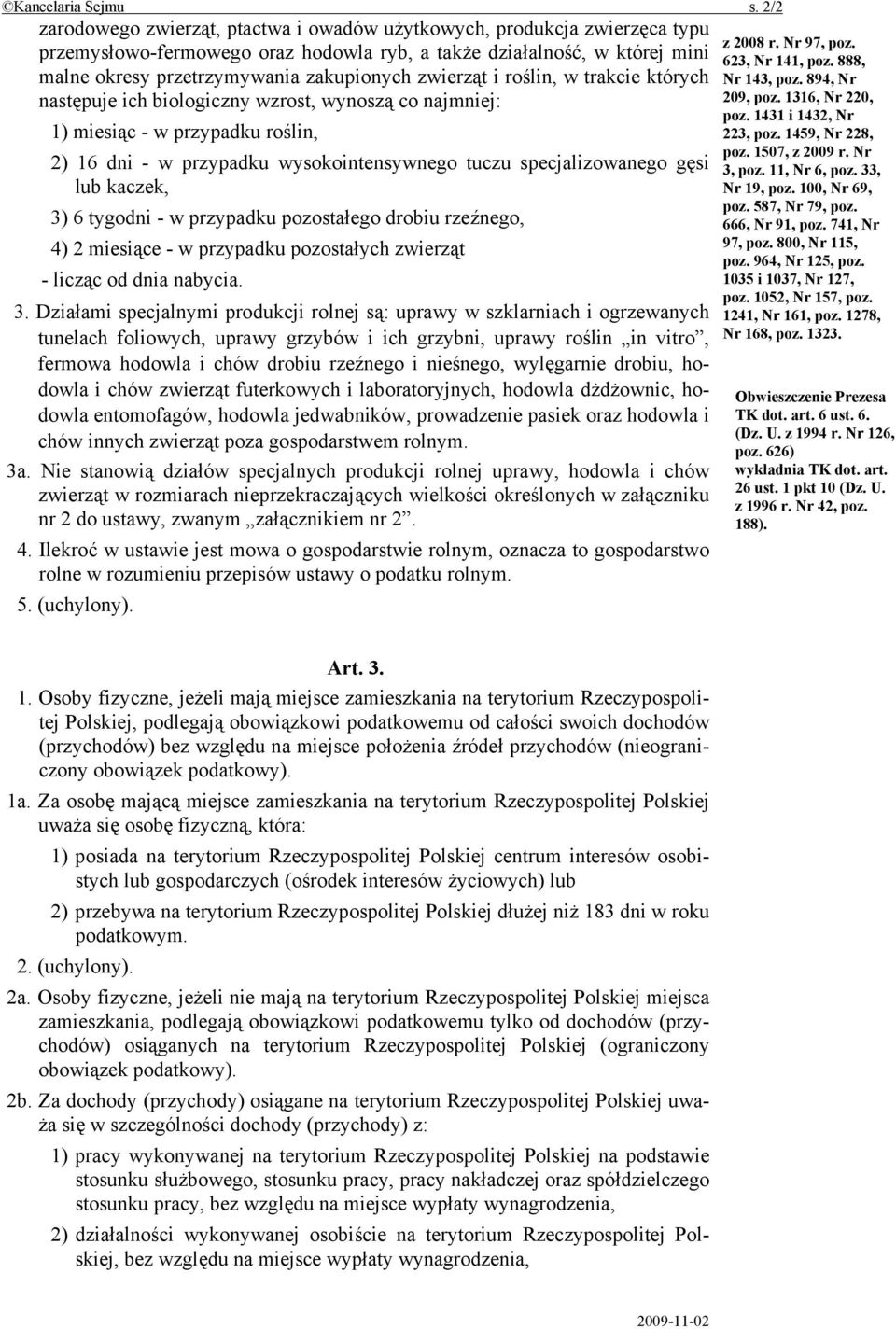 zwierząt i roślin, w trakcie których następuje ich biologiczny wzrost, wynoszą co najmniej: 1) miesiąc - w przypadku roślin, 2) 16 dni - w przypadku wysokointensywnego tuczu specjalizowanego gęsi lub