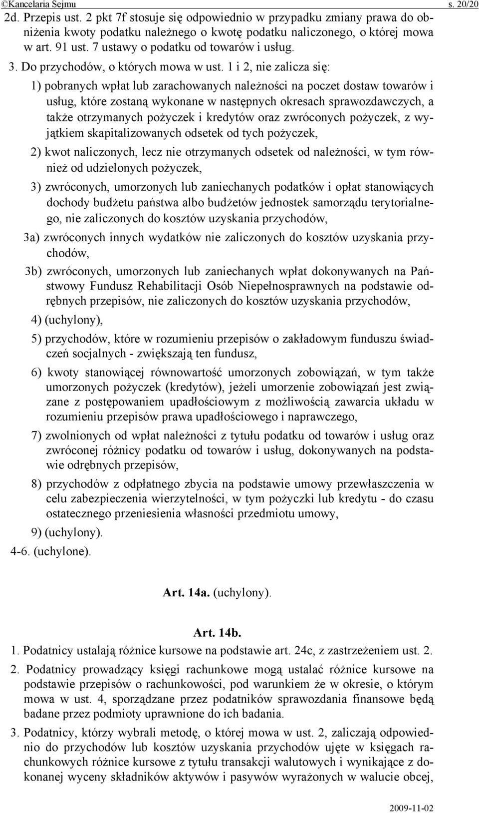 1 i 2, nie zalicza się: 1) pobranych wpłat lub zarachowanych należności na poczet dostaw towarów i usług, które zostaną wykonane w następnych okresach sprawozdawczych, a także otrzymanych pożyczek i