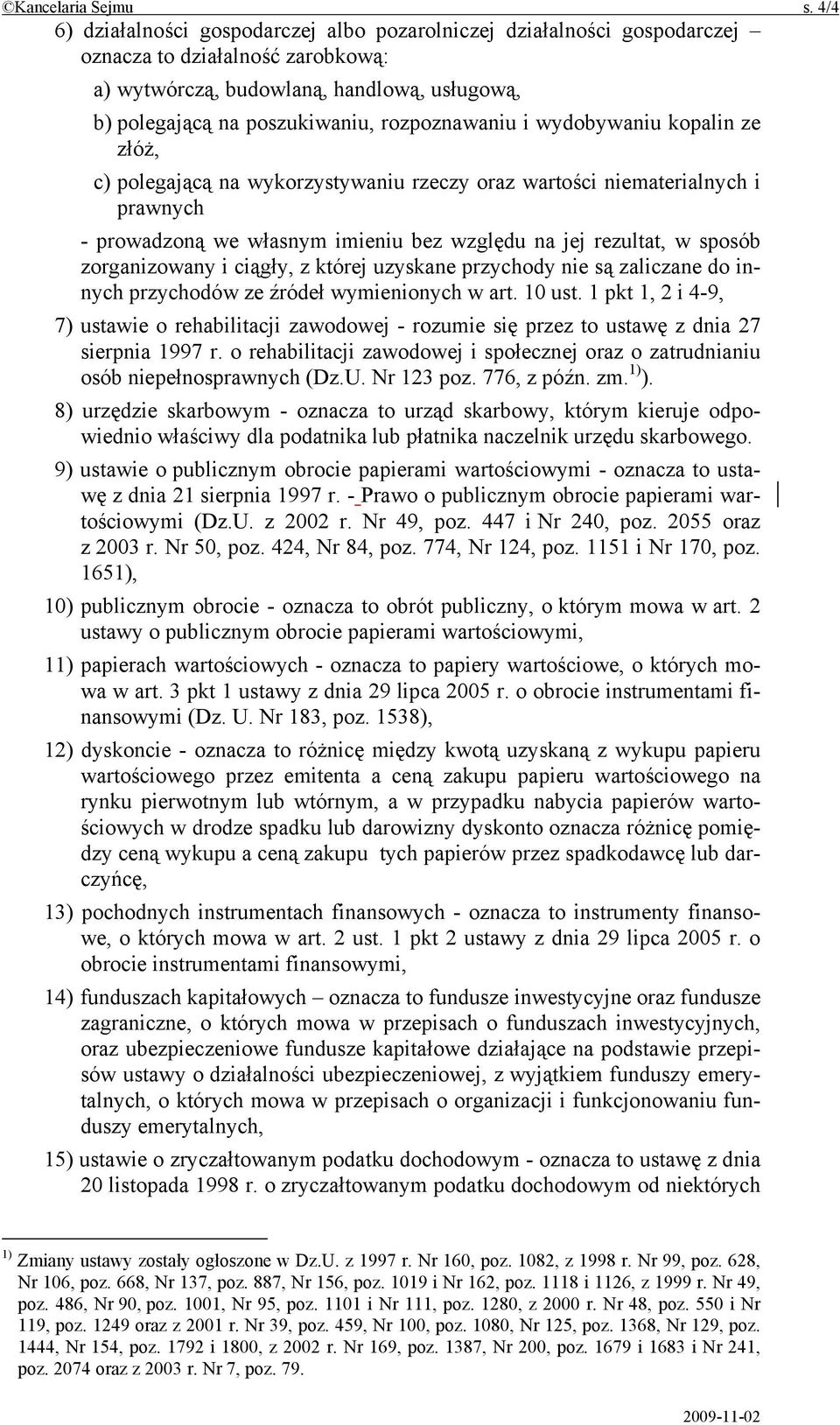 rozpoznawaniu i wydobywaniu kopalin ze złóż, c) polegającą na wykorzystywaniu rzeczy oraz wartości niematerialnych i prawnych - prowadzoną we własnym imieniu bez względu na jej rezultat, w sposób