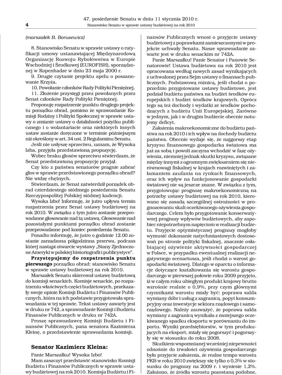 maja 2000 r. 9. Drugie czytanie projektu apelu o poszanowanie Krzy a. 10. Powo³anie cz³onków Rady Polityki Pieniê nej. 11.