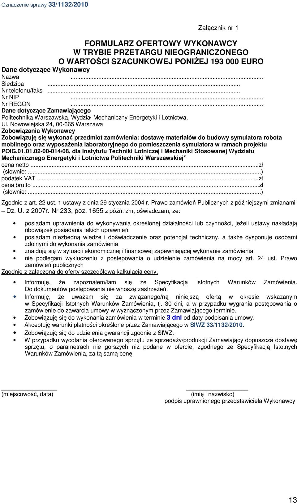 Nowowiejska 24, 00-665 Warszawa Zobowiązania Wykonawcy Zobowiązuję się wykonać przedmiot zamówienia: dostawę materiałów do budowy symulatora robota mobilnego oraz wyposażenia laboratoryjnego do