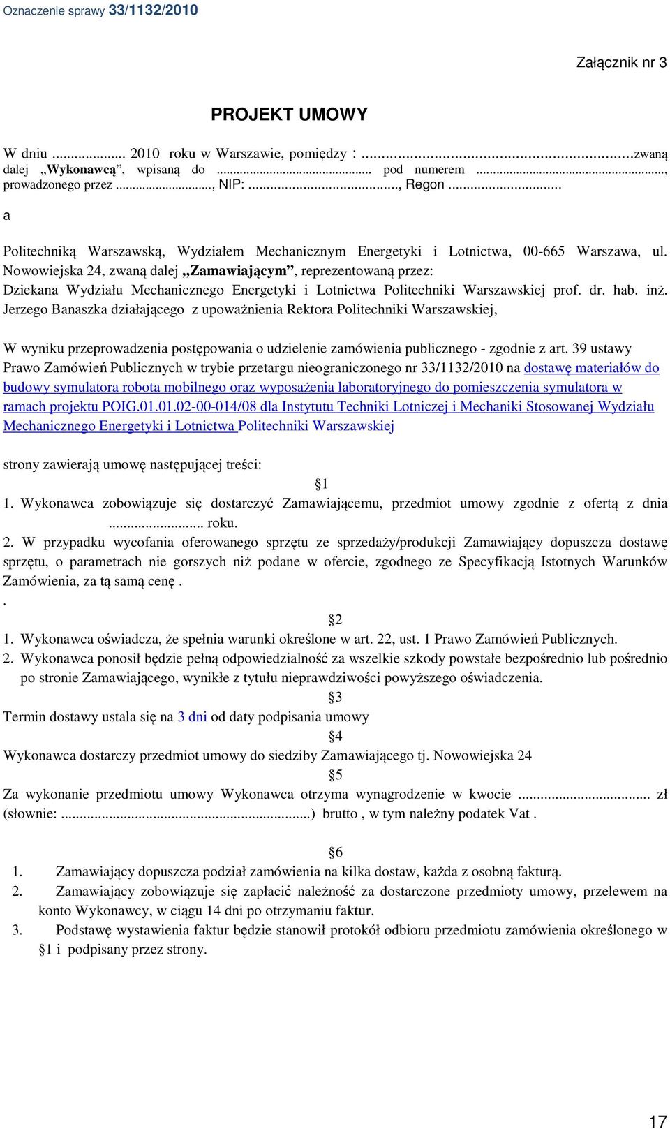 Nowowiejska 24, zwaną dalej Zamawiającym, reprezentowaną przez: Dziekana Wydziału Mechanicznego Energetyki i Lotnictwa Politechniki Warszawskiej prof. dr. hab. inż.