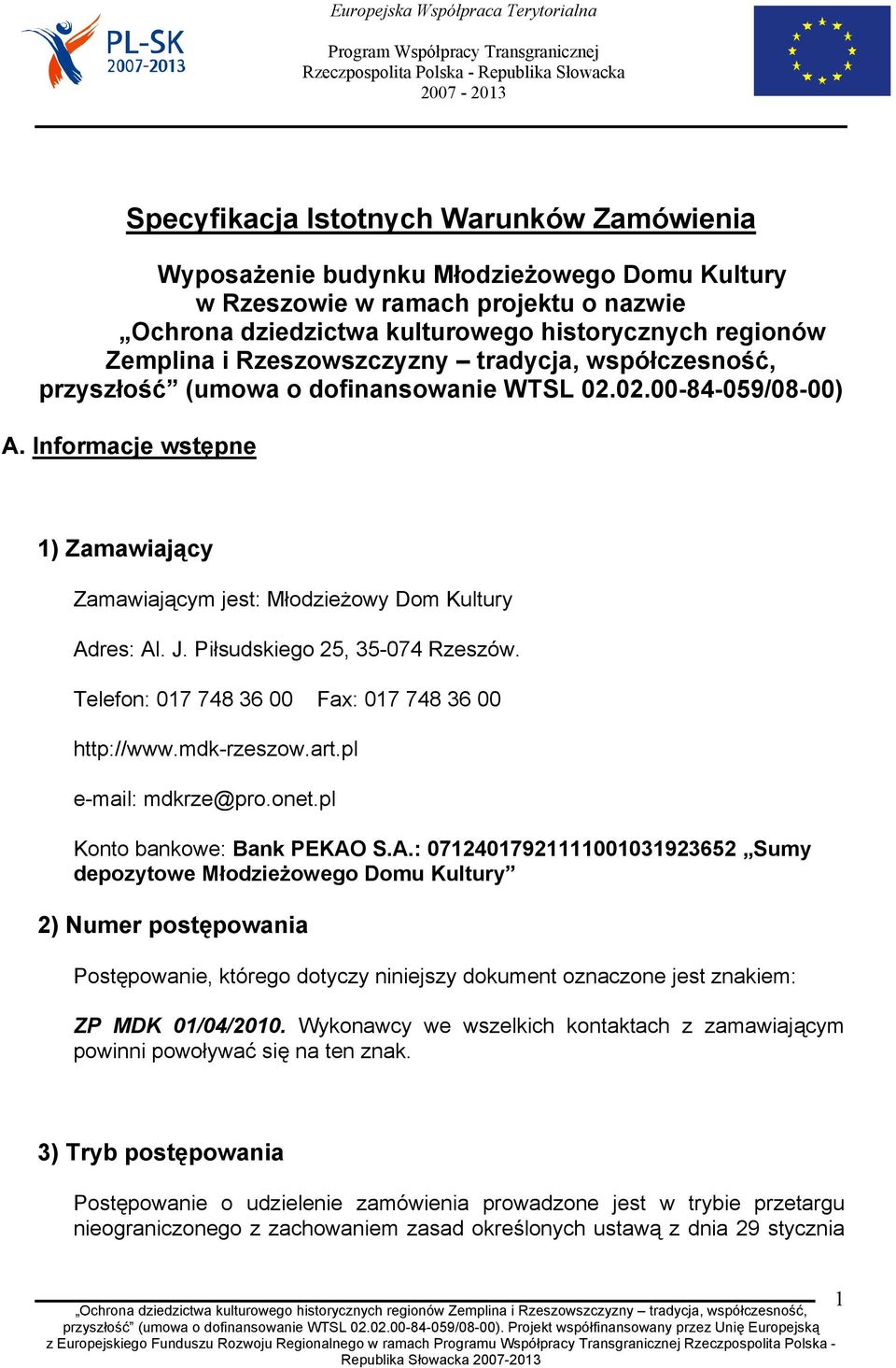 Piłsudskiego 25, 35-074 Rzeszów. Telefon: 017 748 36 00 Fax: 017 748 36 00 http://www.mdk-rzeszow.art.pl e-mail: mdkrze@pro.onet.pl Konto bankowe: Bank PEKAO