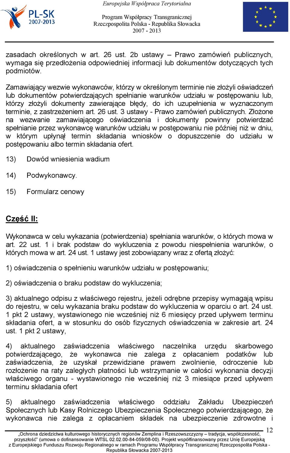 błędy, do ich uzupełnienia w wyznaczonym terminie, z zastrzeżeniem art. 26 ust. 3 ustawy - Prawo zamówień publicznych.