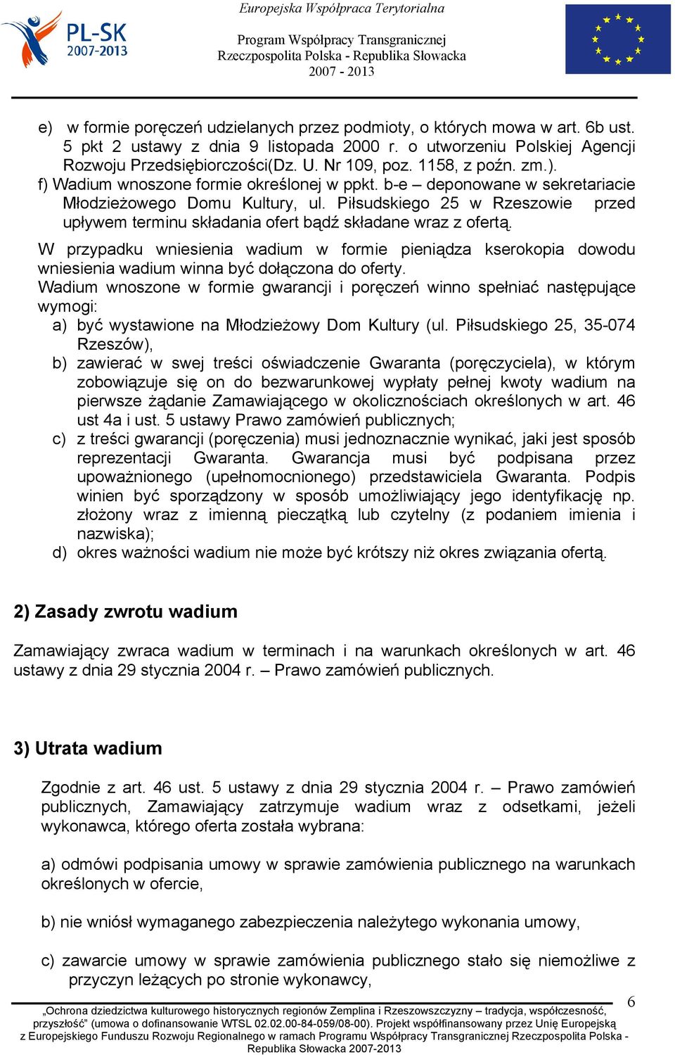 Piłsudskiego 25 w Rzeszowie przed upływem terminu składania ofert bądź składane wraz z ofertą.