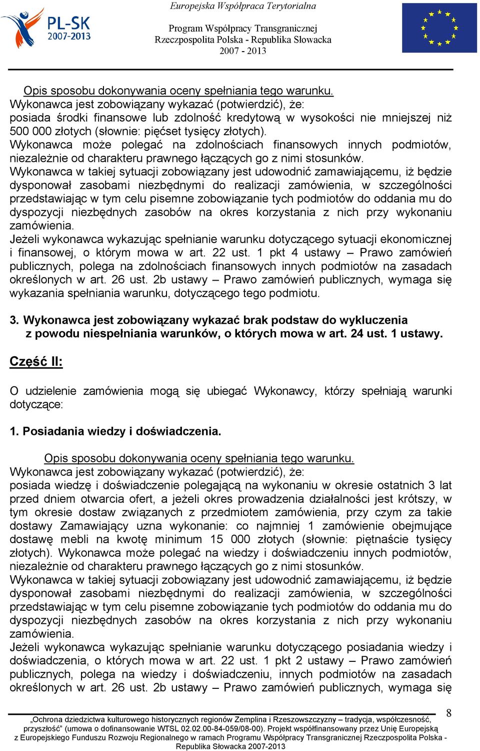 Wykonawca może polegać na zdolnościach finansowych innych podmiotów, niezależnie od charakteru prawnego łączących go z nimi stosunków.