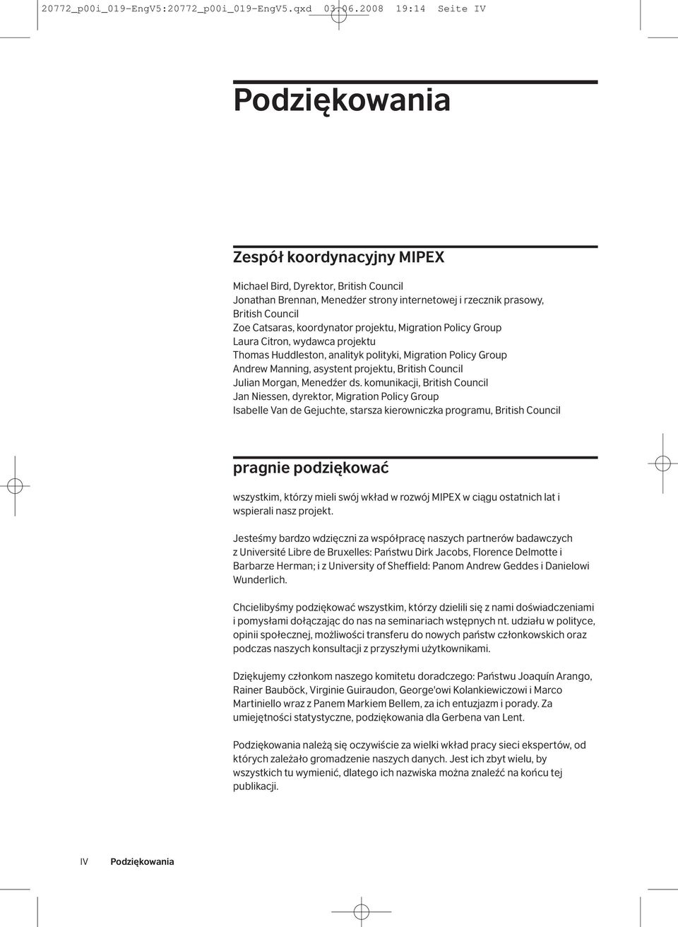 koordynator projektu, Migration Policy Group Laura Citron, wydawca projektu Thomas Huddleston, analityk polityki, Migration Policy Group Andrew Manning, asystent projektu, British Council Julian