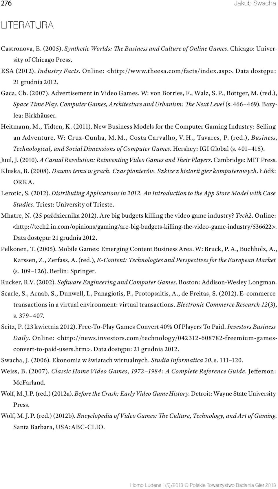 Computer Games, Architecture and Urbanism: The Next Level (s. 466 469). Bazylea: Birkhäuser. Heitmann, M., Tidten, K. (2011).