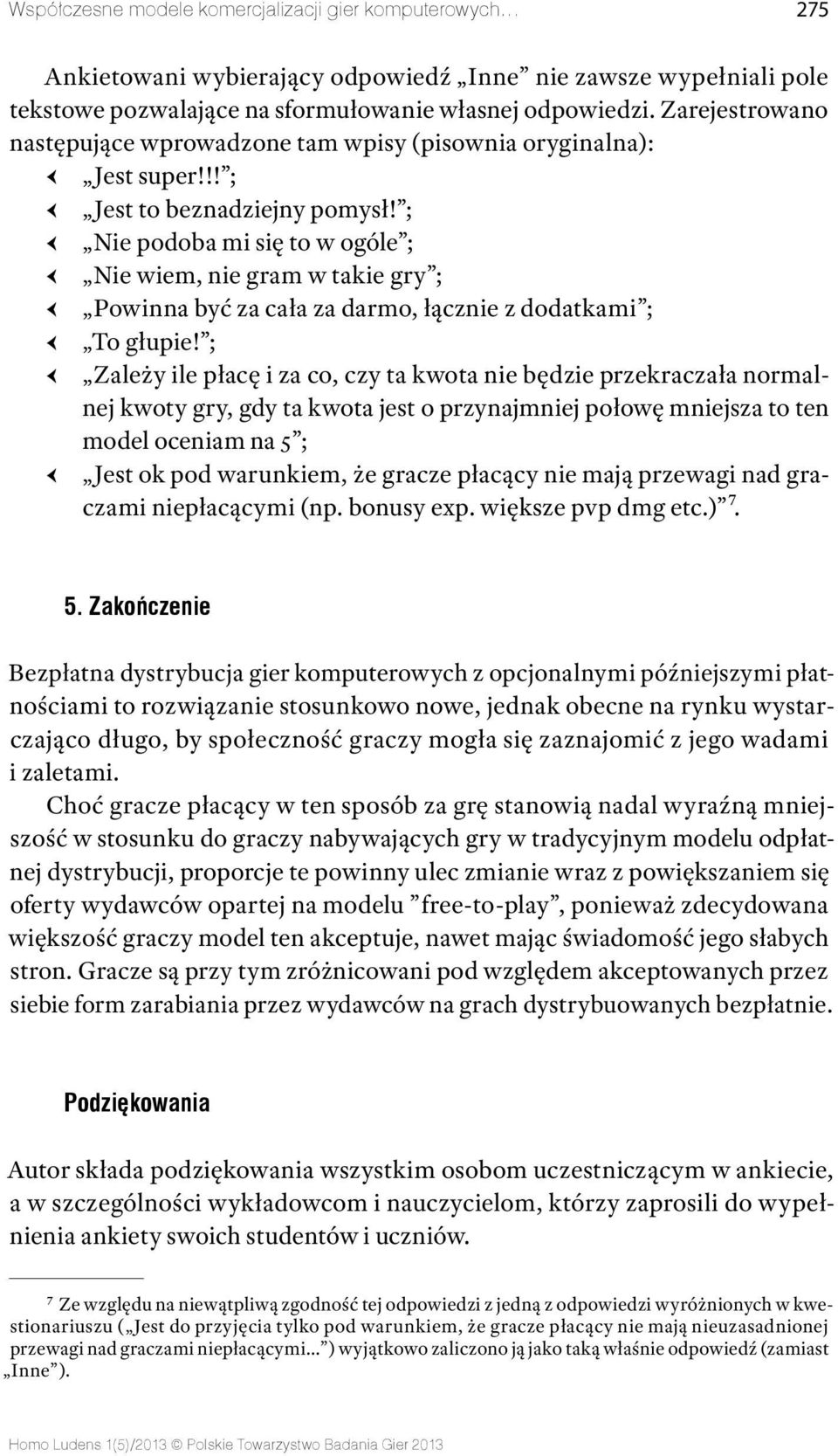 ; Ԁ Ԁ Nie podoba mi się to w ogóle ; Ԁ Ԁ Nie wiem, nie gram w takie gry ; Ԁ Ԁ Powinna być za cała za darmo, łącznie z dodatkami ; Ԁ Ԁ To głupie!