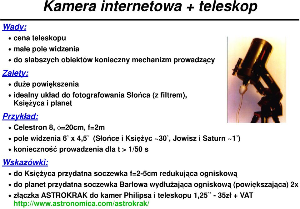 prowadzenia dla t > 1/50 s Wskazówki: Kamera internetowa + teleskop do Księżyca przydatna soczewka f=2-5cm redukująca ogniskową do planet przydatna