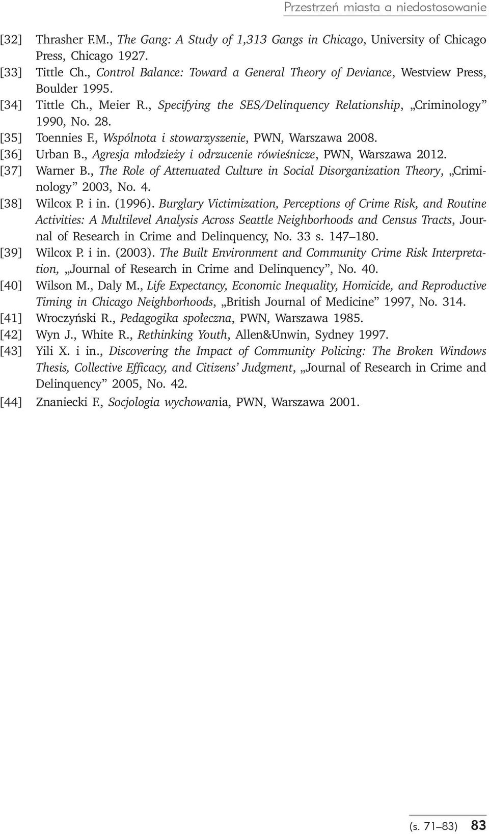 , Wspólnota i stowarzyszenie, PWN, Warszawa 2008. [36] Urban B., Agresja młodzieży i odrzucenie rówieśnicze, PWN, Warszawa 2012. [37] Warner B.