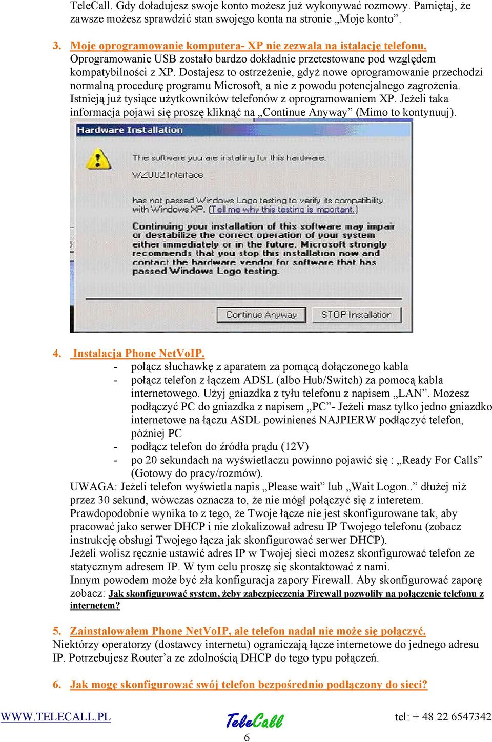 Dostajesz to ostrzeżenie, gdyż nowe oprogramowanie przechodzi normalną procedurę programu Microsoft, a nie z powodu potencjalnego zagrożenia.