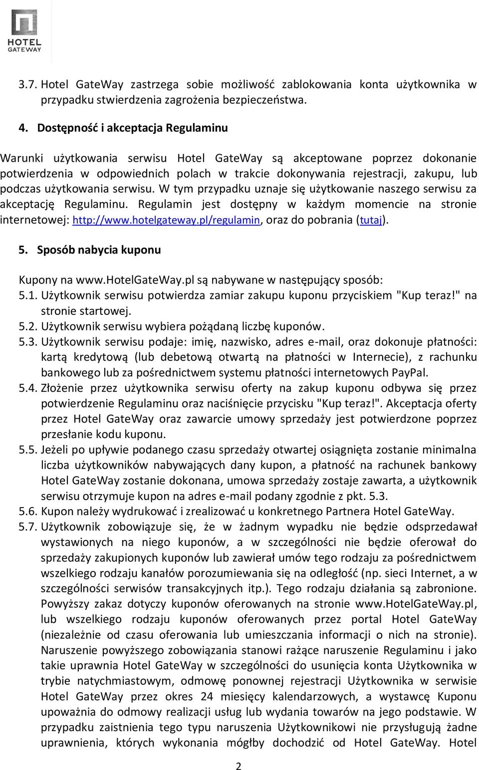 podczas użytkowania serwisu. W tym przypadku uznaje się użytkowanie naszego serwisu za akceptację Regulaminu. Regulamin jest dostępny w każdym momencie na stronie internetowej: http://www.