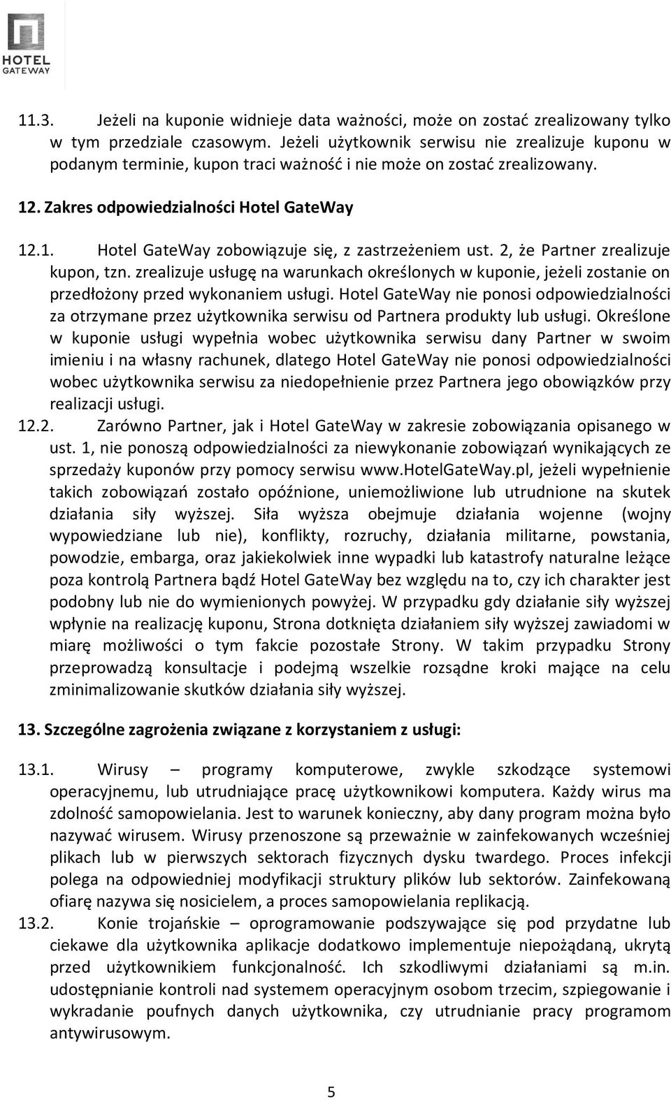 2, że Partner zrealizuje kupon, tzn. zrealizuje usługę na warunkach określonych w kuponie, jeżeli zostanie on przedłożony przed wykonaniem usługi.