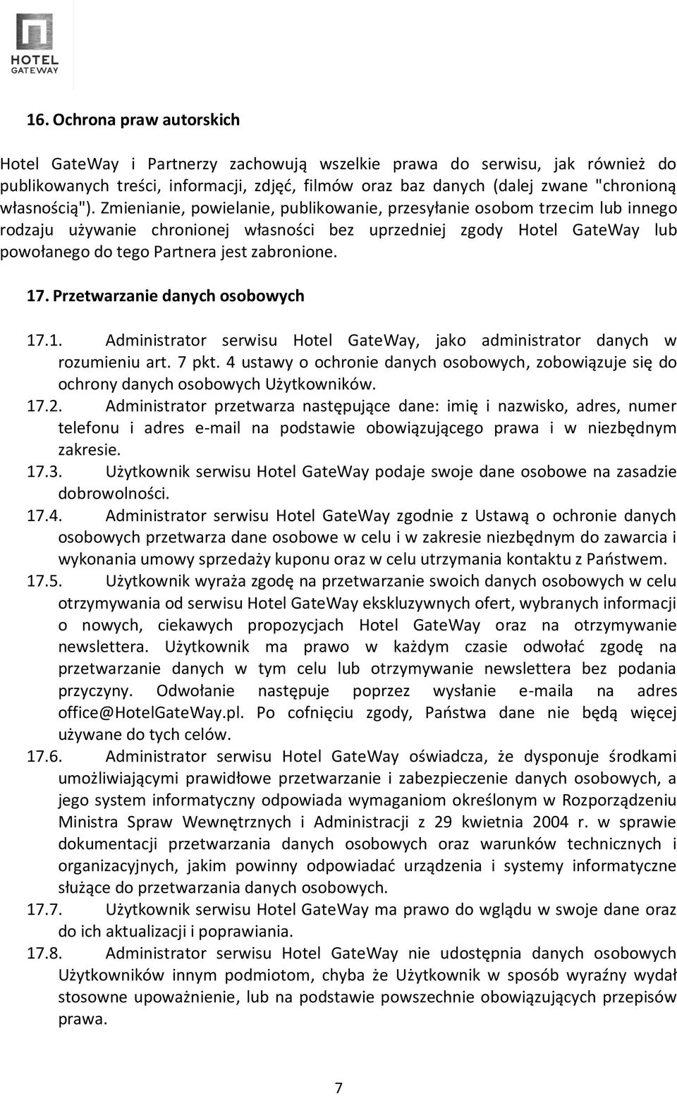 Zmienianie, powielanie, publikowanie, przesyłanie osobom trzecim lub innego rodzaju używanie chronionej własności bez uprzedniej zgody Hotel GateWay lub powołanego do tego Partnera jest zabronione.