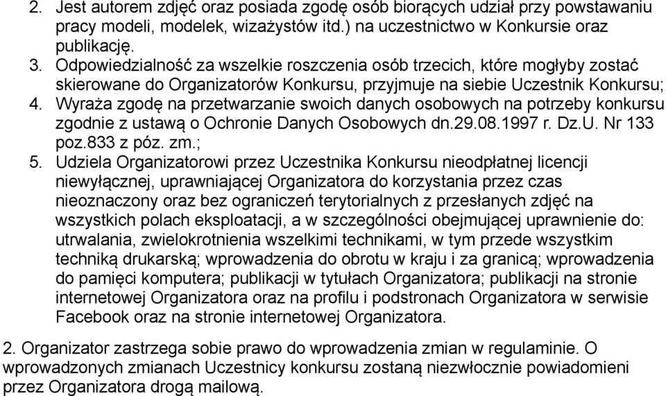 Wyraża zgodę na przetwarzanie swoich danych osobowych na potrzeby konkursu zgodnie z ustawą o Ochronie Danych Osobowych dn.29.08.1997 r. Dz.U. Nr 133 poz.833 z póz. zm.; 5.